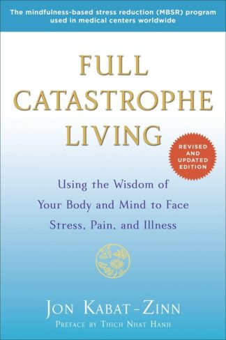 Cover image of Full Catastrophe Living: Using the Wisdom of Your Body and Mind to Face Stress