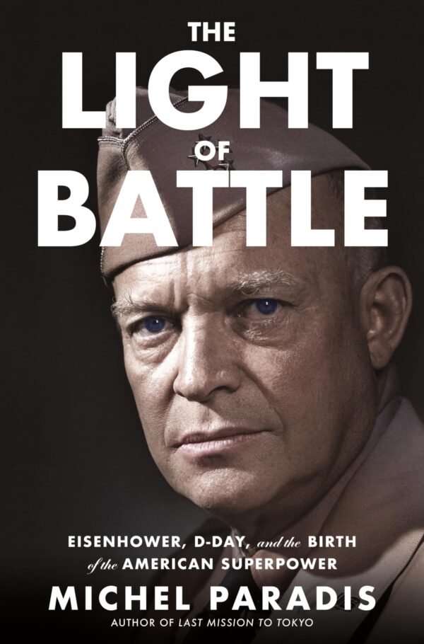 Light of Battle: Eisenhower, D-Day, and the Birth of the American Superpower