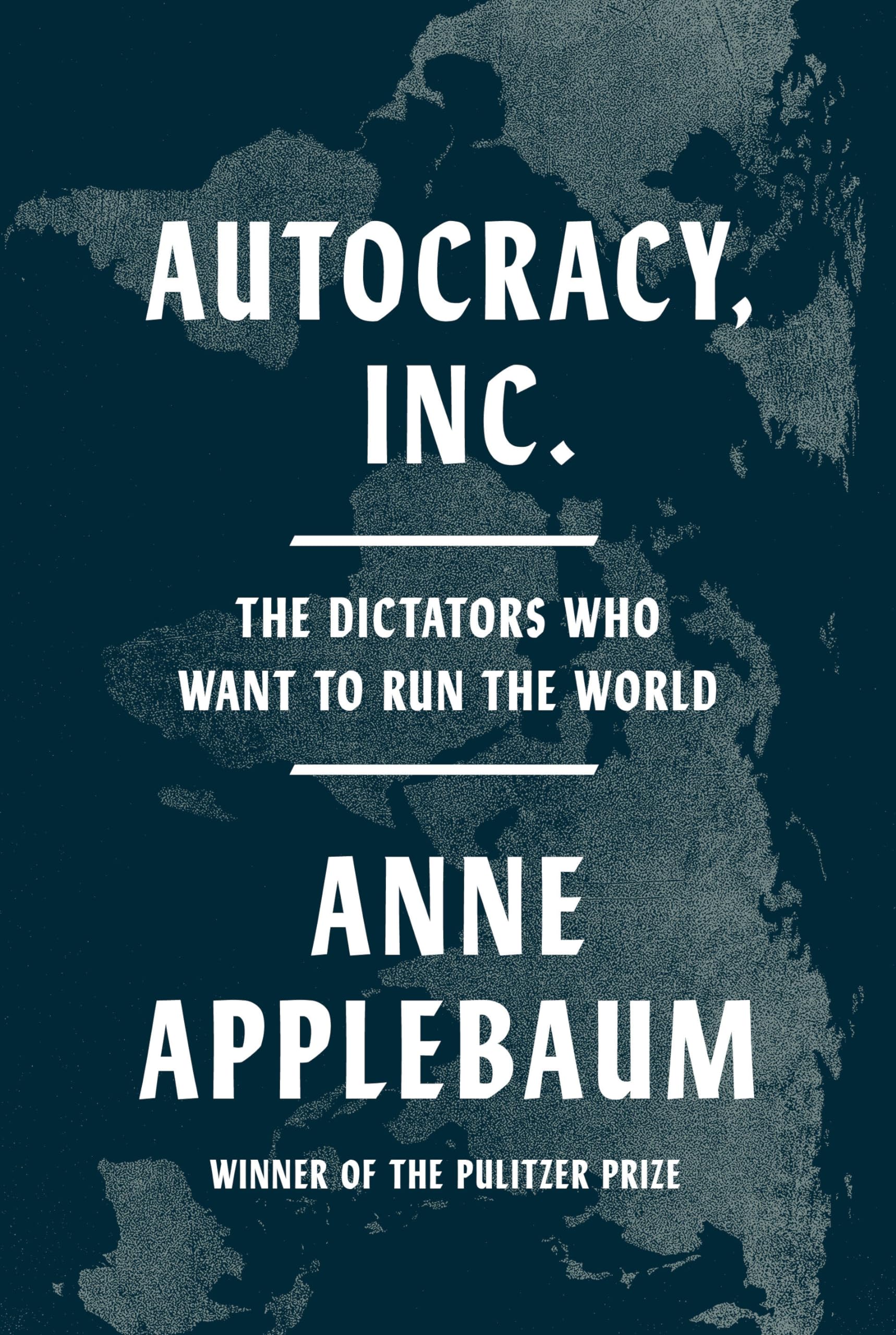 Autocracy, Inc.: The Dictators Who Want to Run the World