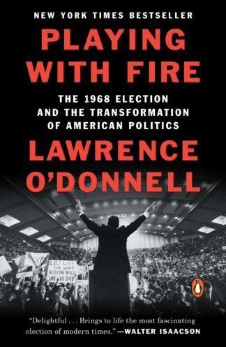 Cover image of Playing with Fire: The 1968 Election and the Transformation of American Politics