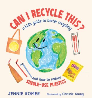 Cover image of Can I Recycle This: A Kid's Guide to Better Recycling and How to Reduce Single-Use Plastics