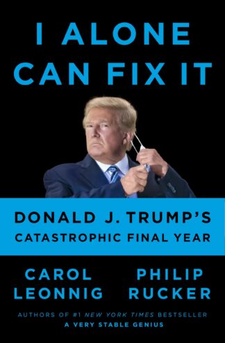 Cover image of I Alone Can Fix It: Donald J. Trump's Catastrophic Final Year