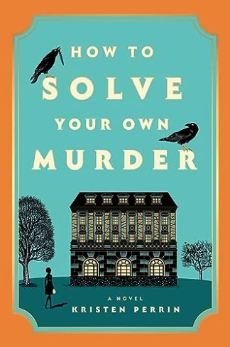 Cover image of How to Solve Your Own Murder: A Novel