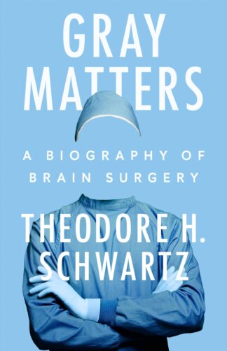Cover image of Gray Matters: A Biography of Brain Surgery