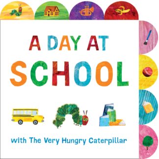 Cover image of A Day at School with the Very Hungry Caterpillar: A Tabbed Board Book