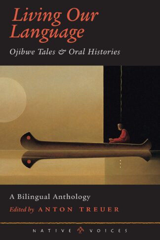 Cover image of Living Our Language: Ojibwe Tales and Oral Histories (Native Voices)