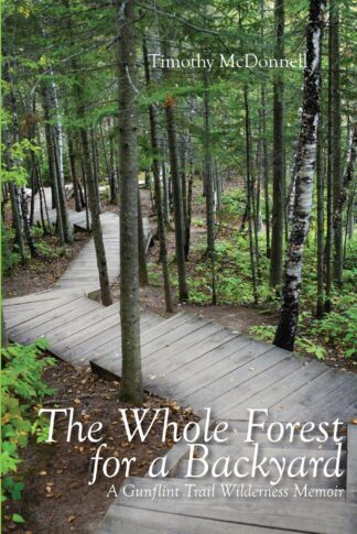 Cover image of The Whole Forest for a Backyard: A Gunflint Trail Wilderness Memoir