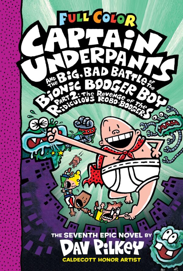 Captain Underpants and the Big, Bad Battle of the Bionic Booger Boy, Part 2: The Revenge of the Ridiculous Robo-Boogers: Color Edition