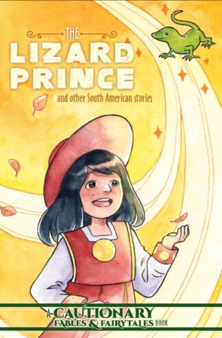 Cover image of The Lizard Prince and Other South American Stories (Cautionary Fables and Fairytales)