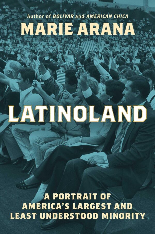 Latinoland: A Portrait of America's Largest and Least Understood Minority