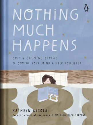 Cover image of Nothing Much Happens: Cozy and Calming Stories to Soothe Your Mind and Help You Sleep