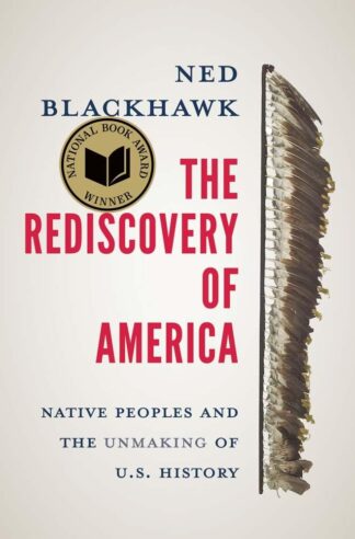 Cover image of The Rediscovery of America: Native Peoples and the Unmaking of U.S. History