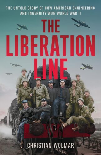 Cover image of The Liberation Line: The Untold Story of How American Engineering and Ingenuity Won World War II
