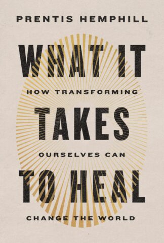 Cover image of What It Takes to Heal: How Transforming Ourselves Can Change the World