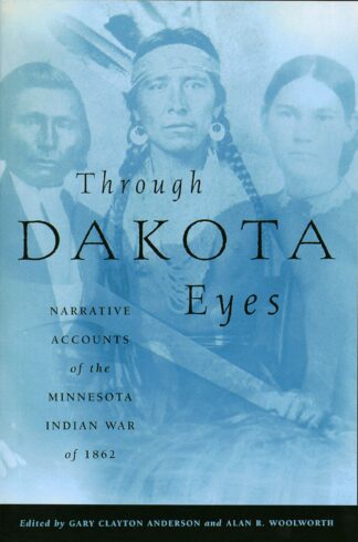 Cover image of Through Dakota Eyes: Narrative Accounts Of The Minnesota Indian War Of 1862