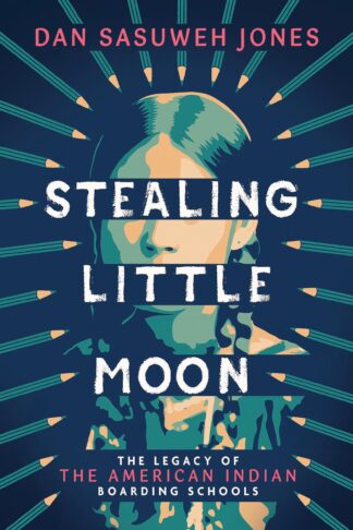 Cover image of Stealing Little Moon: The Legacy of the American Indian Boarding Schools
