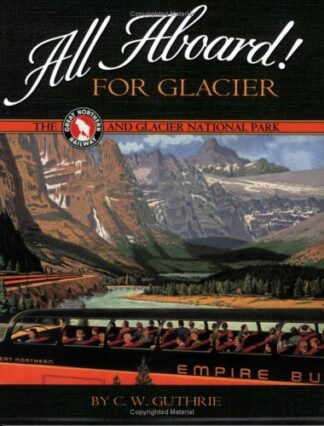 Cover image of All Aboard for Glacier: The Great Northern Railway and Glacier National Park