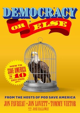 Cover image of Democracy or Else: How to Save America in 10 Easy Steps