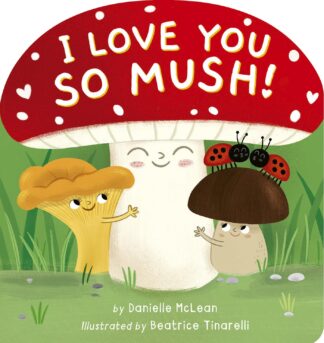Cover image of I Love You So Mush!: A Mushroom Friends Story Book