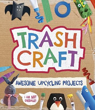 Cover image of Trash Craft: Awesome Upcycling Projects