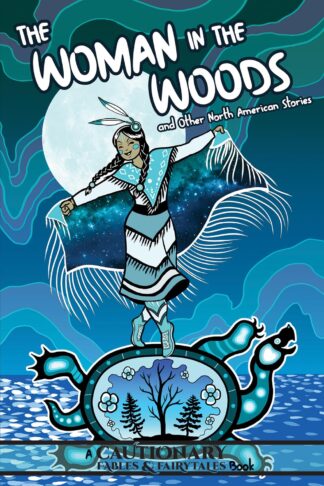 Cover image of The Woman in the Woods and Other North American Stories (Cautionary Fables and Fairytales)
