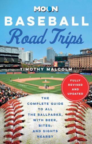 Cover image of Moon Baseball Road Trips: The Complete Guide to All the Ballparks