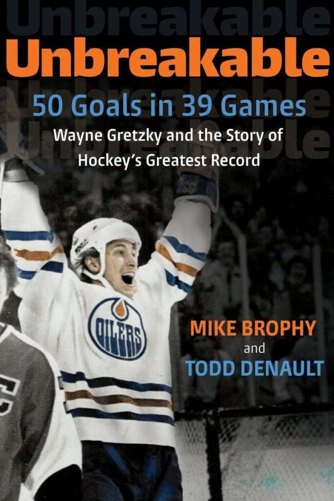 Unbreakable: 50 Goals in 39 Games: Wayne Gretzky and the Story of Hockey’s Greatest Record