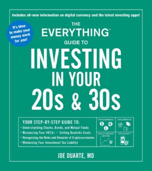 Everything Guide to Investing in Your 20s & 30s: Your Step-By-Step Guide To: * Understanding Stocks, Bonds, and Mutual Funds * Maximizing Your 401