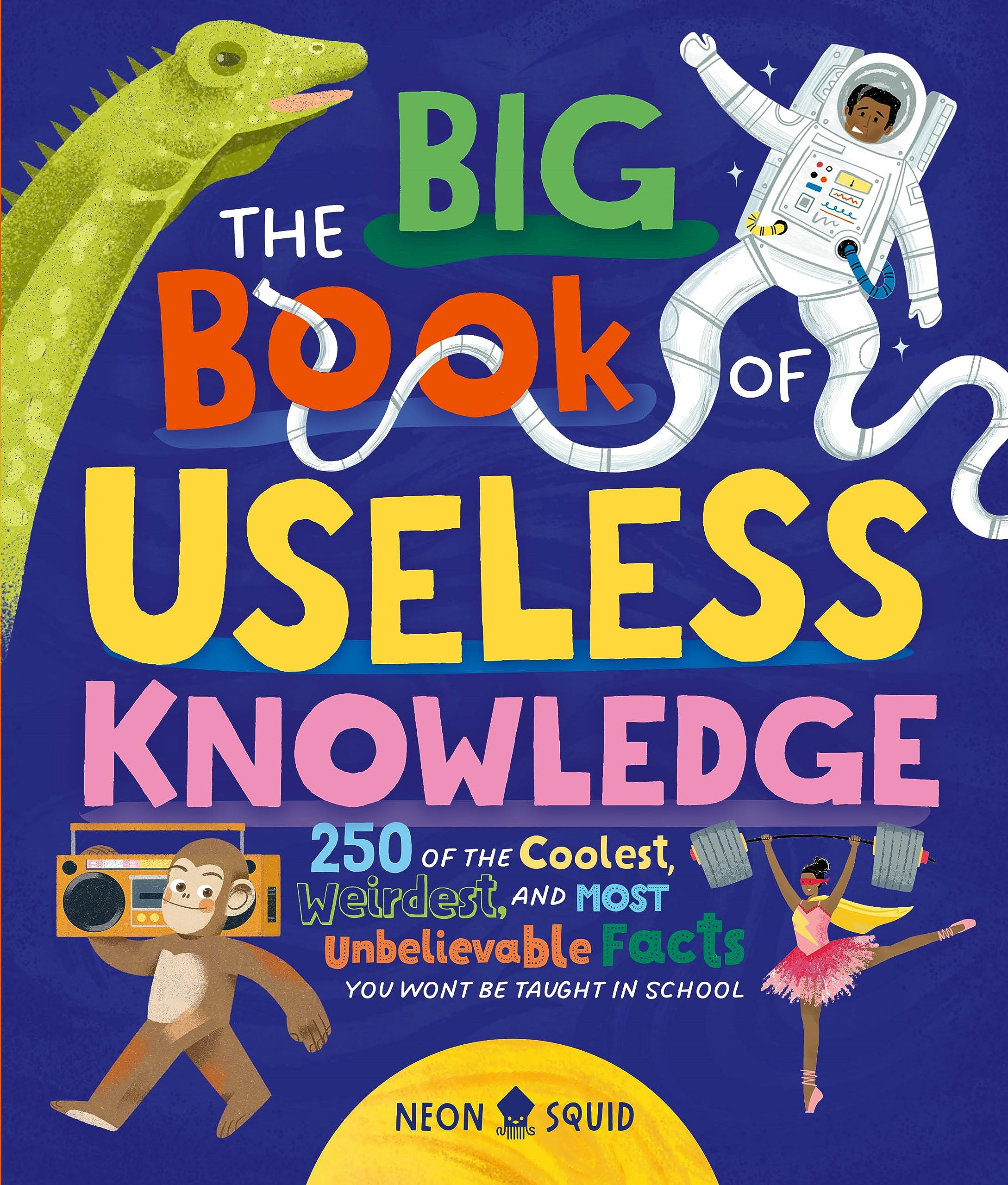 Big Book of Useless Knowledge: 250 of the Coolest, Weirdest, and Most Unbelievable Facts You Won't Be Taught in School