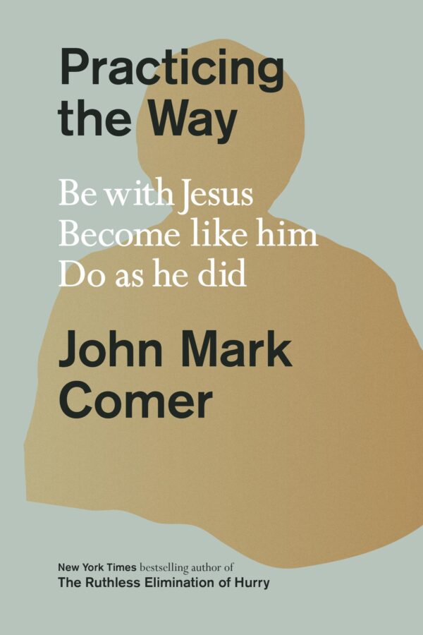 Practicing the Way: Be with Jesus. Become Like Him. Do as He Did. - Image 2