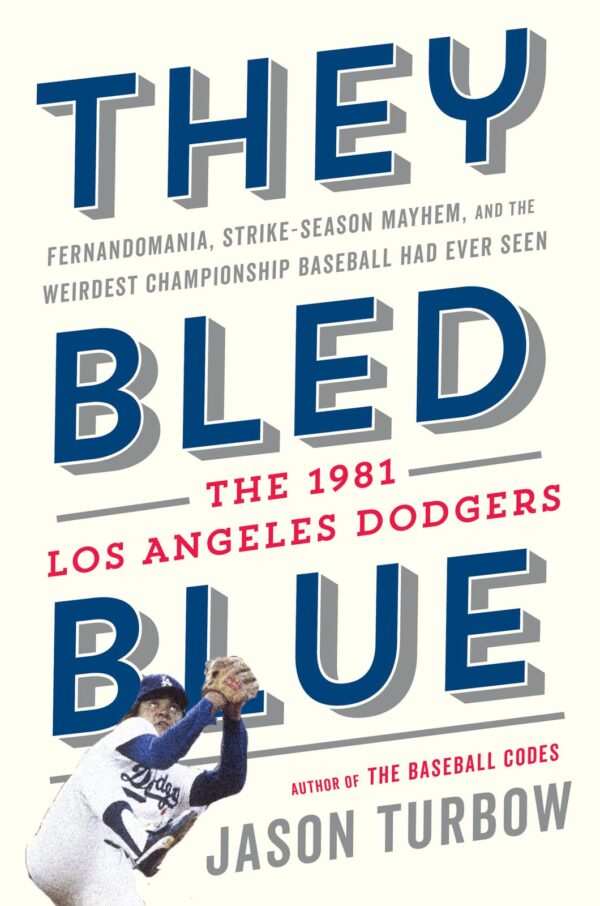 They Bled Blue: Fernandomania, Strike-Season Mayhem, and the Weirdest Championship Baseball Had Ever Seen: The 1981 Los Angeles Dodger - Image 2