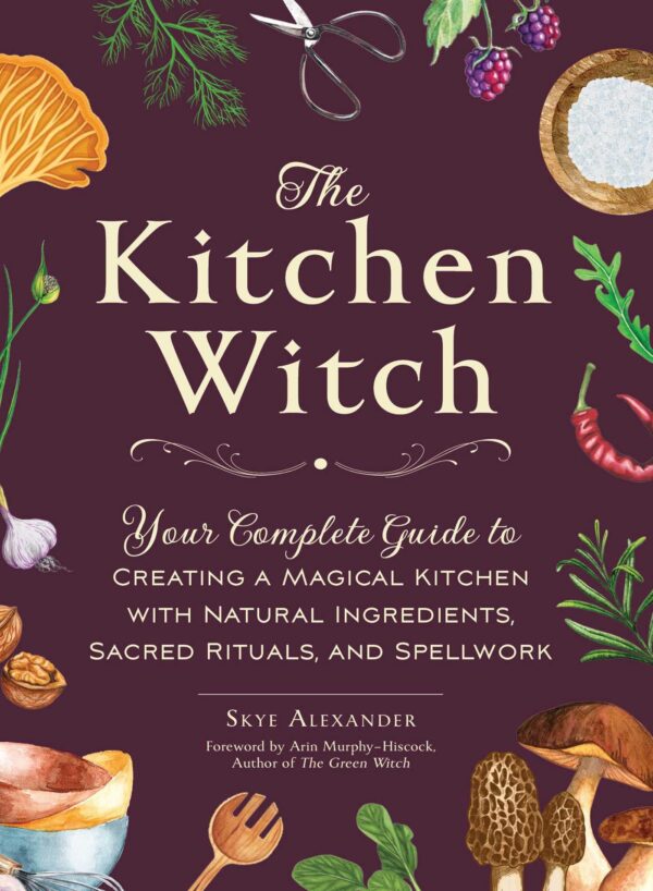 The Kitchen Witch: Your Complete Guide to Creating a Magical Kitchen with Natural Ingredients, Sacred Rituals, and Spellwork - Image 2