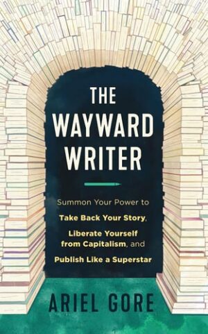 Wayward Writer: Summon Your Power to Take Back Your Story