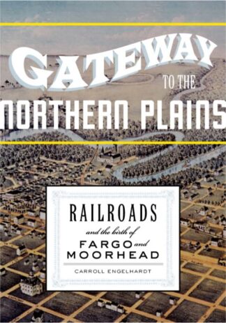 Cover image of Gateway to the Northern Plains: Railroads and the Birth of Fargo and Moorhead