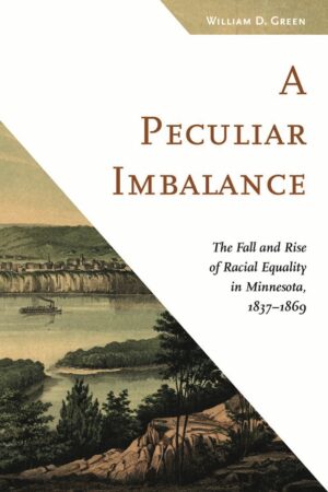 Peculiar Imbalance: The Fall and Rise of Racial Equality in Minnesota, 1837-1869