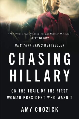 Cover image of Chasing Hillary: On the Trail of the First Woman President Who Wasn't