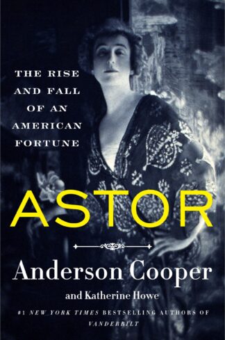 Cover image of Astor: The Rise and Fall of an American Fortune
