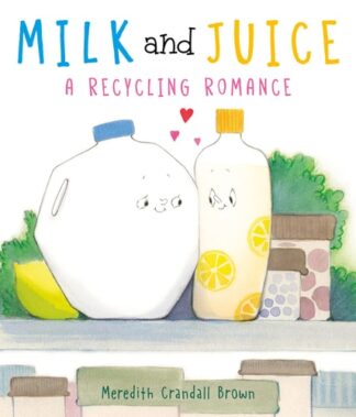 Cover image of Milk and Juice: A Recycling Romance