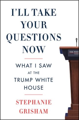 Cover image of I'll Take Your Questions Now: What I Saw at the Trump White House