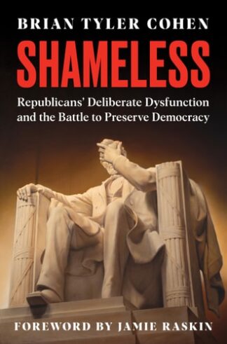 Cover image of Shameless: Republicans' Deliberate Dysfunction and the Battle to Preserve Democracy