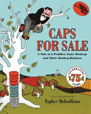 Caps for Sale: A Tale of a Peddler,  Some Monkeys and Their Monkey Business