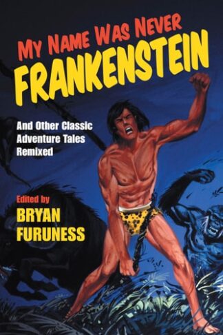 Cover image of My Name Was Never Frankenstein: And Other Classic Adventure Tales Remixed
