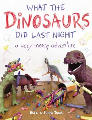 Cover image of What the Dinosaurs Did Last Night: A Very Messy Adventure