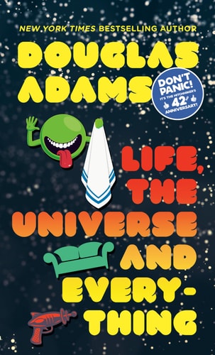 Life, the Universe and Everything (Hitchhiker’s Guide to the Galaxy)