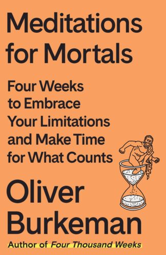 Cover image of Meditations for Mortals: Four Weeks to Embrace Your Limitations and Make Time for What Counts