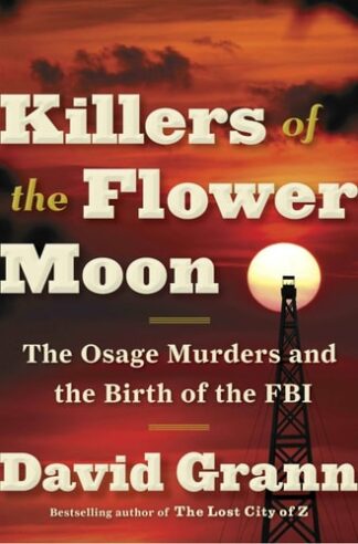 Cover image of Killers of the Flower Moon: The Osage Murders and the Birth of the FBI