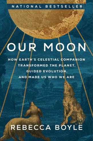 Cover image of Our Moon: How Earth's Celestial Companion Transformed the Planet