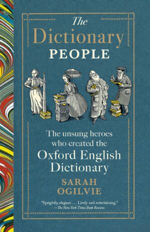 Dictionary People: The Unsung Heroes Who Created the Oxford English Dictionary