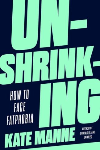 Cover image of Unshrinking: How to Face Fatphobia