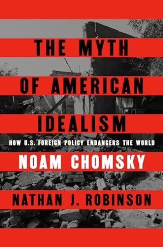 Cover image of The Myth of American Idealism: How U.S. Foreign Policy Endangers the World